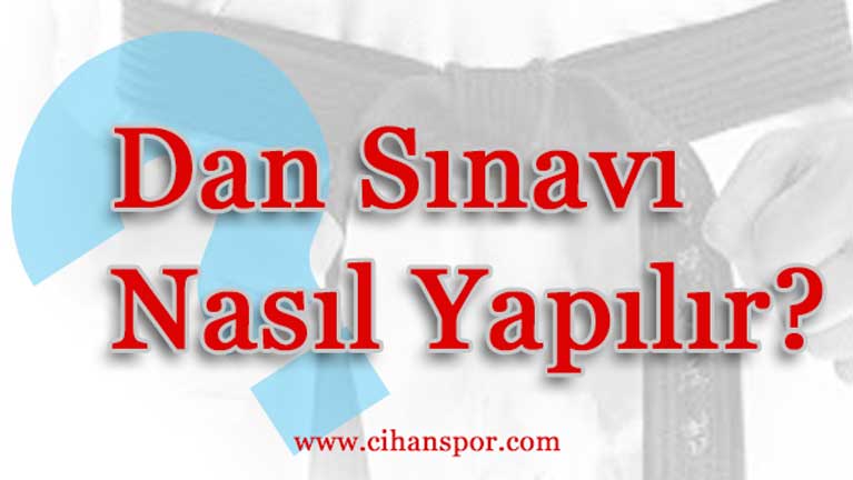 Siyah Kuşak (DAN) Sınavı Nasıl Yapılır?